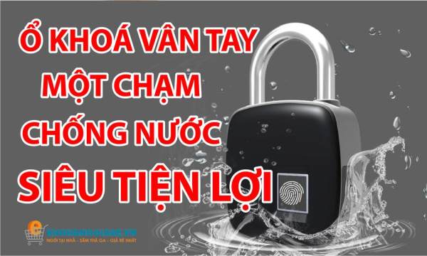 Khóa chống trộm vân tay sản xuất theo tiêu chuẩn công nghệ cao an toàn tuyệt đối