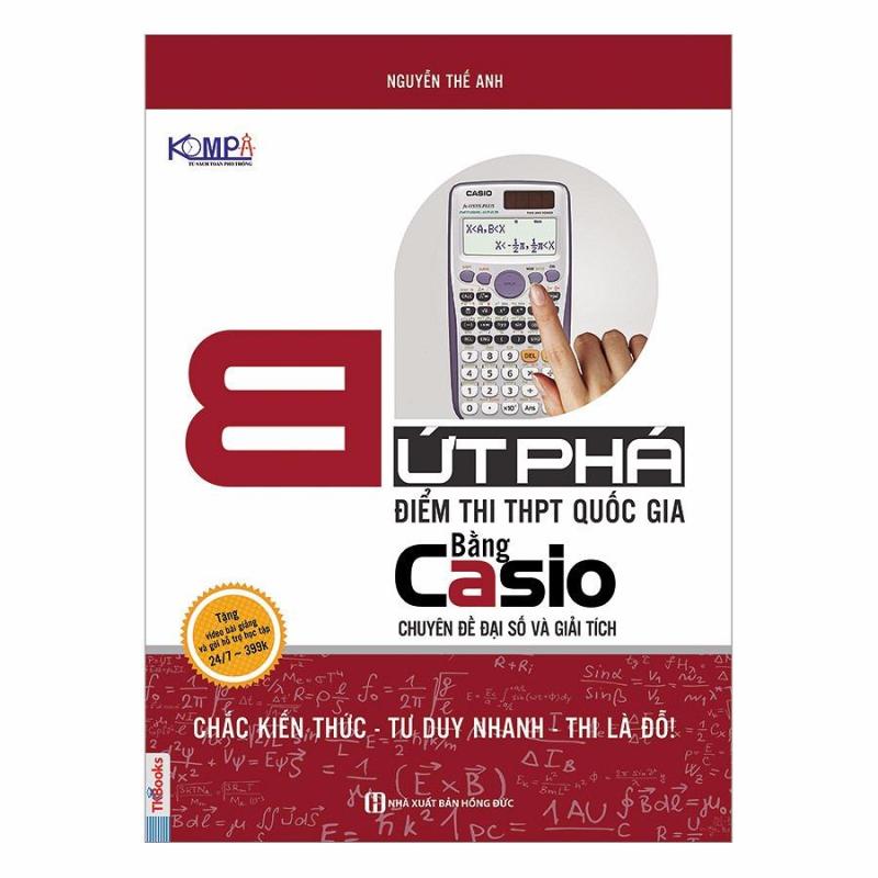 Mua Bứt phá điểm thi THPT Quốc Gia bằng Casio chuyên đề đại số và giải tích