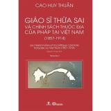 Giáo Sĩ Thừa Sai Và Chính Sách Thuộc Địa Của Pháp Tại Việt Nam (1857 - 1914)