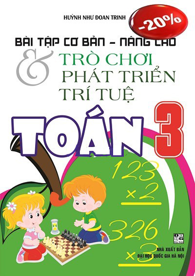Bài Tập Cơ Bản - Nâng Cao Và Trò Chơi Phát Triển Trí Tuệ Toán (Lớp 1, 2, 3, 4)