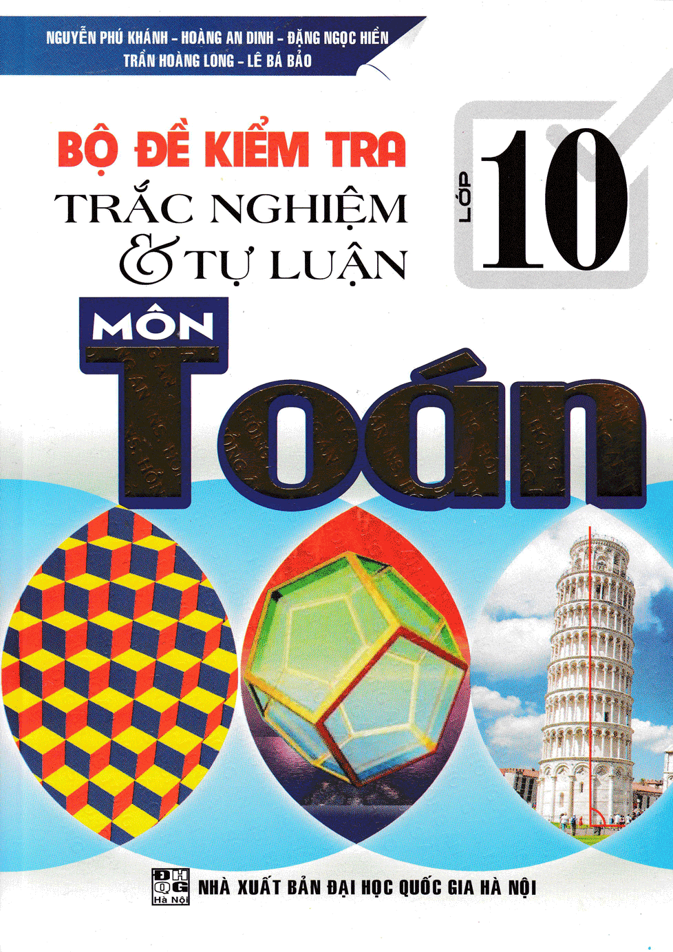 Bộ Đề Kiểm Tra Trắc Nghiệm Và Tự Luận Môn Toán 10