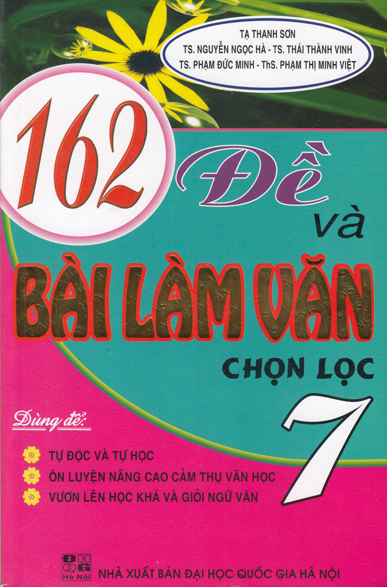 162 Đề Và Bài Làm Văn Chọn Lọc (Lớp 6, 7, 8, 9)