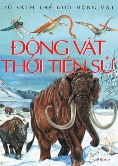 Tủ sách thế giới động vật: Động vật thời tiền sử - Emilie Beaumont