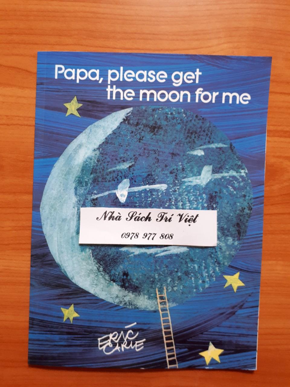 Tác giả Eric Carle: Papa Please Get the Moon for Me + Tặng file nghe mp3