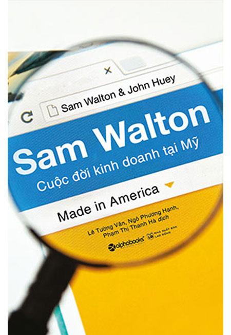 Sam Walton - Cuộc Đời Kinh Doanh Tại Mỹ (Tái bản năm 2018)