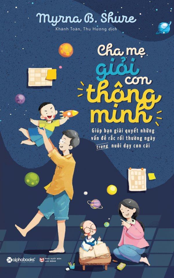 Cha mẹ giỏi con thông minh - myrna b. shure,thu hương,khánh toàn