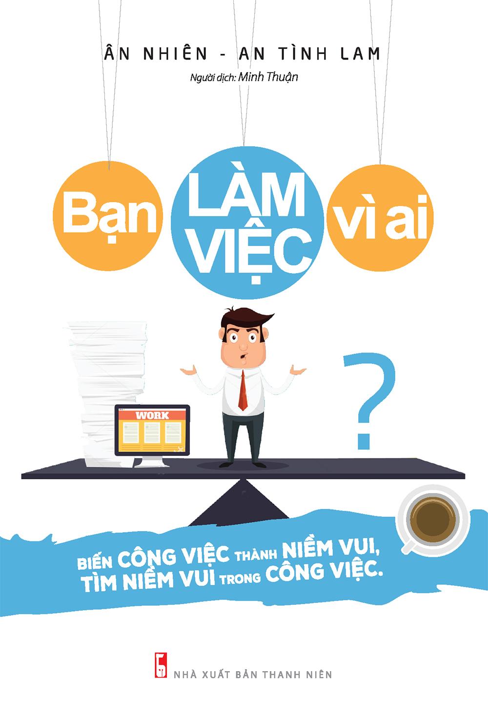Sách: bạn làm việc vì ai - biến công việc thành niềm vui, tìm niềm vui trong công việc
