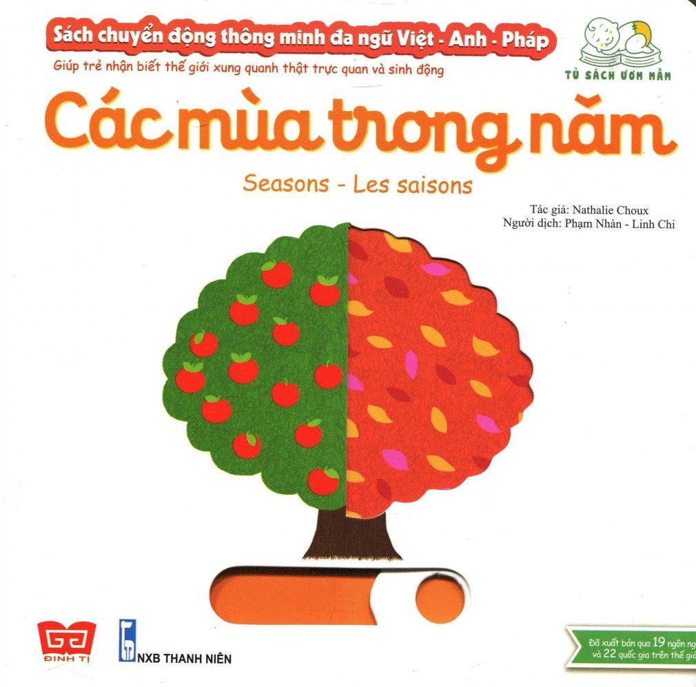 Sách Chuyển Động Thông Minh Đa Ngữ Việt - Anh - Pháp: Các Mùa Trong Năm - Ngọc Linh,Nathalie Choux,Linh Chi,Phạm Nhàn,Linh Chi,Phạm Nhàn,Nathalie Choux,Nathalie Choux,Phạm Nhàn,Linh Chi,Nathalie Choux,Phạm Nhàn,Linh Chi