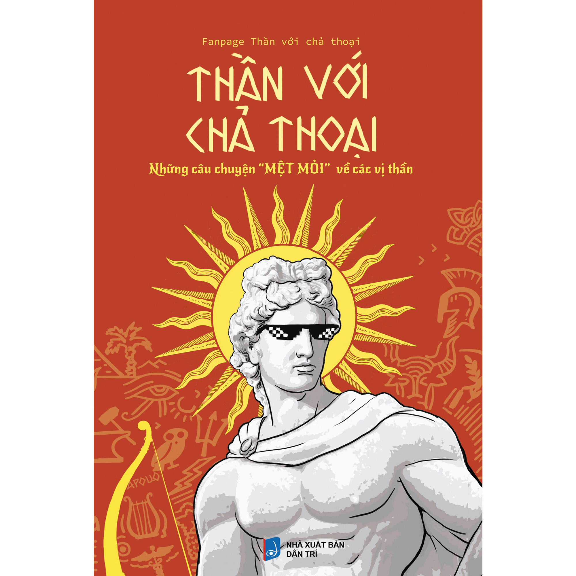 Sách - Thần với chả thoại (TB 4) - Tác giả Fanpage Thần với chả Thoại - Trithuctrebooks - Khổ 16*24 cm