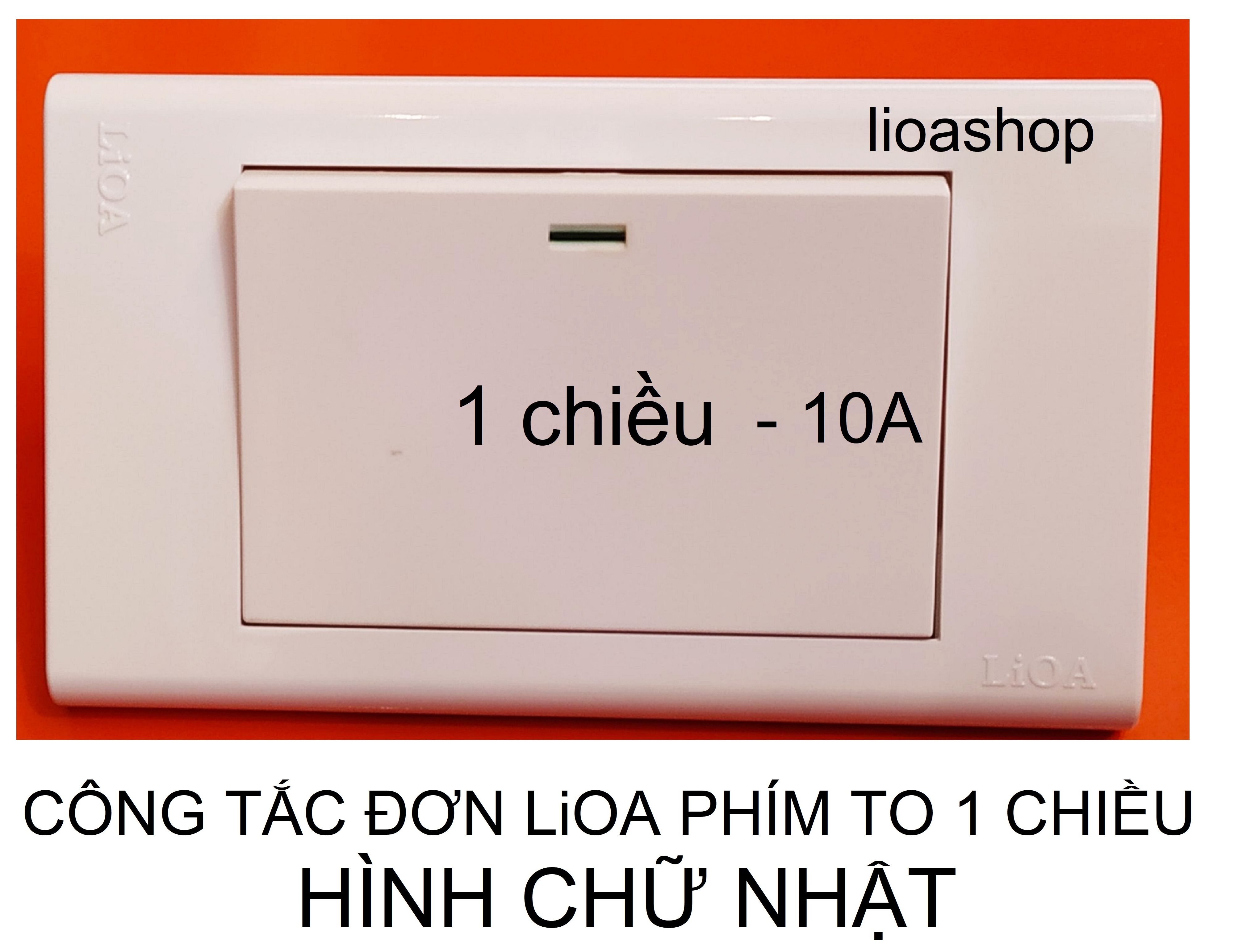 CÔNG TẮC ĐƠN 1 CHIỀU VÀ 2 CHIỀU LiOA PHÍM TO CHỮ NHẬT.