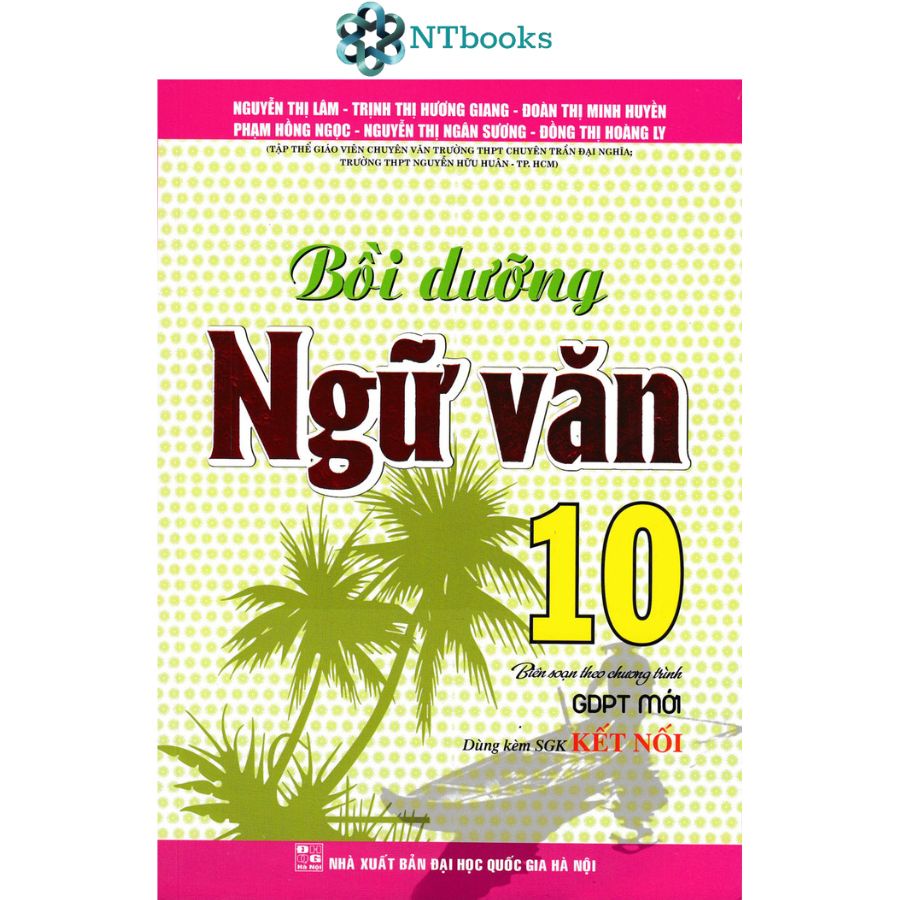 [sách chính hãng] sách bồi dưỡng ngữ văn lớp 10 (biên soạn theo chương trình gdpt mới - dùng kèm sgk kết nối tri thức với cuộc sống) - ntbooks