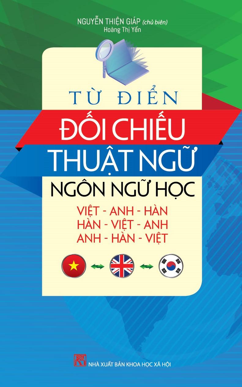 Từ điển đối chiếu thuật ngữ ngôn ngữ học việt - anh - hàn, hàn - việt - anh, anh - hàn - việt