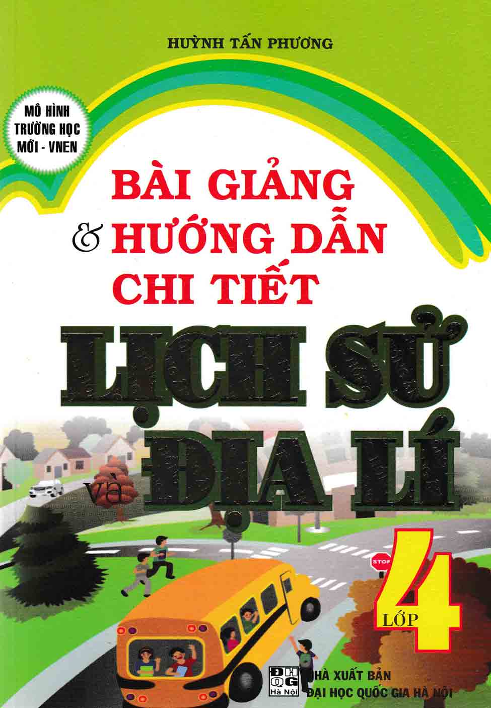 [HCM]Bài Giảng Và Hướng Dẫn Chi Tiết Lịch Sử - Địa Lý Lớp 4 - Mô Hình Trường Học Mới VNEN