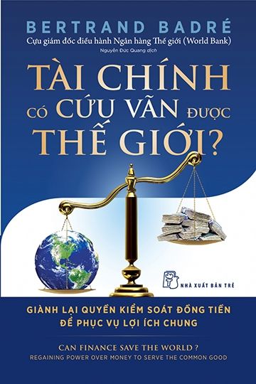 Sách NXB Trẻ - TÀI CHÍNH CÓ CỨU VÃN ĐƯỢC THẾ GIỚI? GIÀNH LẠI QUYỀN KIỂM SOÁT ĐỒNG TIỀN ĐỂ PHỤC VỤ LỢI ÍCH CHUNG