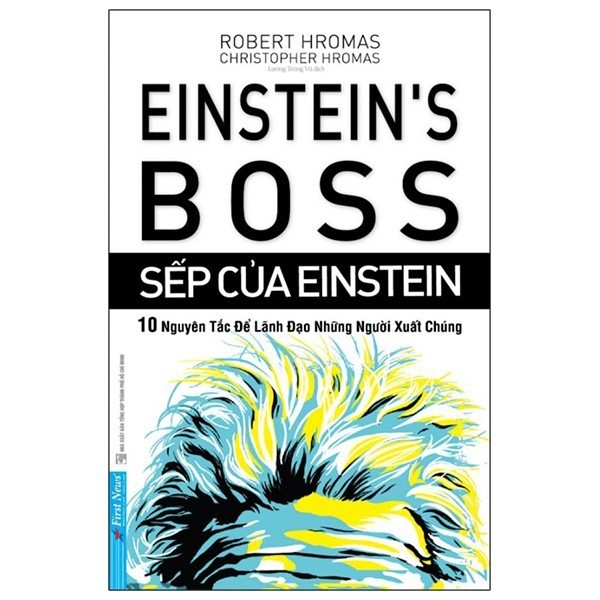 Sách - Sếp Của Einstein - 10 Nguyên Tắc Để Lãnh Đạo Những Người Xuất Chúng
