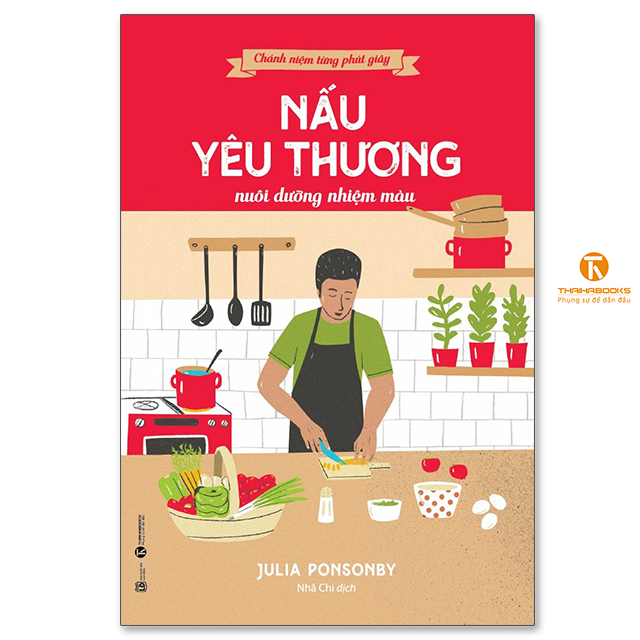 Sách - Chánh niệm từng phút giây: Nấu yêu thương nuôi dưỡng nhiệm mầu - Thaihabooks