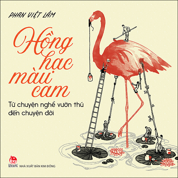 Kim Đồng - Hồng hạc màu cam - Từ chuyện nghề vườn thú đến chuyện đời