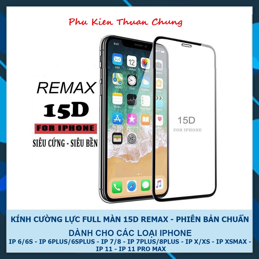 [HCM]KÍNH CƯỜNG LỰC FULL MÀN 15D REMAX dành cho iPhone  6/6plus/6s/6s plus/6/7/7plus/8/8plus/X/Xs Max/ 11/12/13 ( Pro / Pro Max)