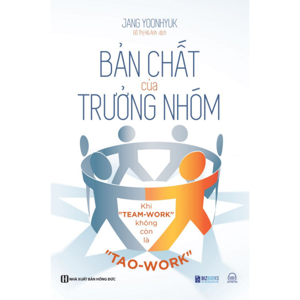 Sách - bản chất của trưởng nhóm: khi "team-work" không còn là "tao-work" - tạo ra giá trị cho đội nhóm của bạn