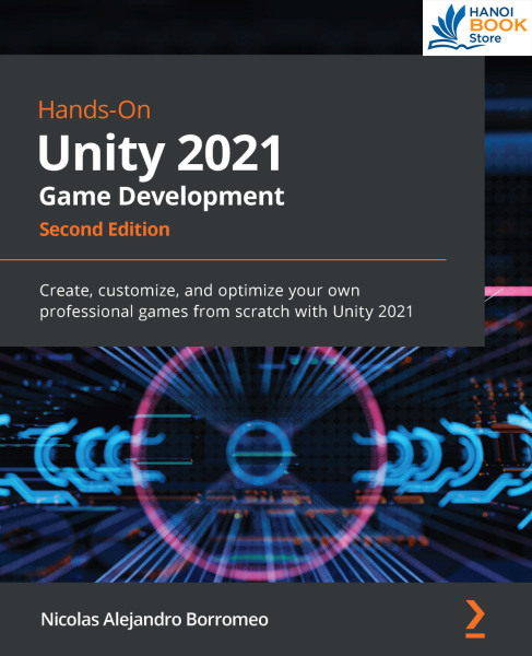 Hands-On Unity 2021 Game Development: Create, customize, and optimize your own professional games from scratch with Unity 2021