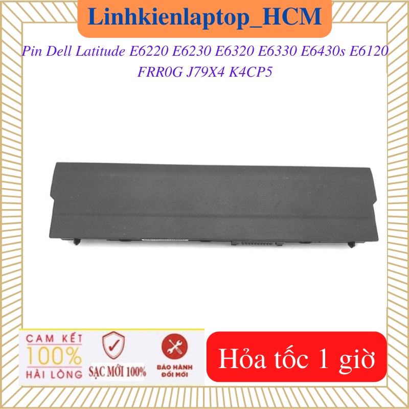 Pin laptop Dell Latitude E6320 E6330 E6220 E6230 E6430s E6120 FRR0G J79X4 K4CP5