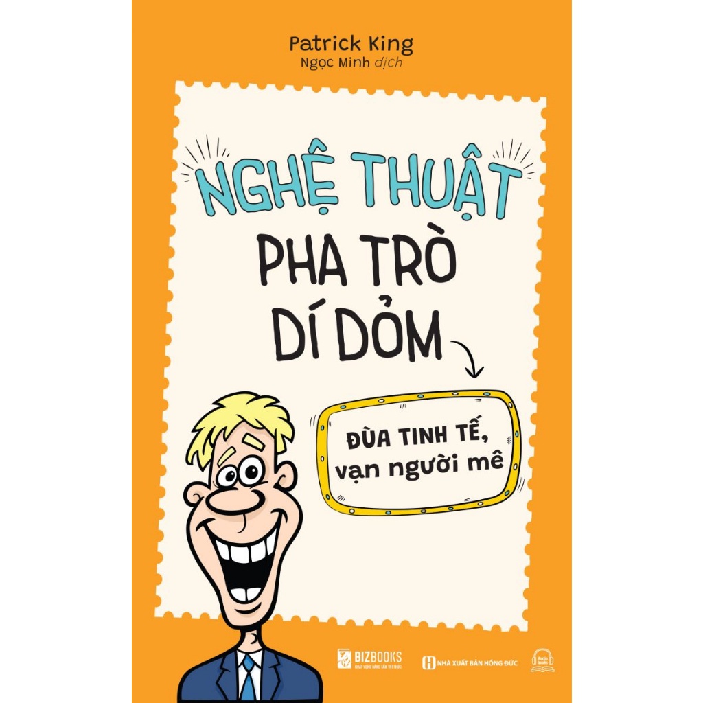 Sách - nghệ thuật pha trò dí dỏm: đùa tinh tế, vạn người mê - từ bắt chuyện, đến hài hước, đến thu hút