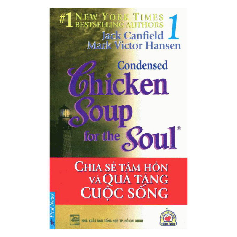 Chicken Soup For The Soul - Tập 1: Chia Sẻ Tâm Hồn Và Quà Tặng Cuộc Sống - Jack Canfield, Mark Victor Hansen