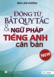 Động từ bất quy tắc & ngữ pháp tiếng Anh căn bản - Mai Lan Hương
