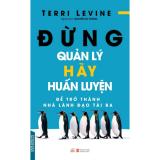 Đừng quản lý hãy huấn luyện