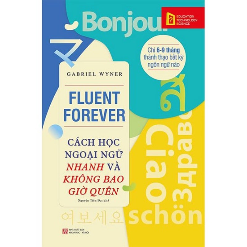 Fluent Forever - Cách Học Ngoại Ngữ Nhanh Và Không Bao Giờ Quên