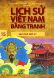 Lịch sử việt nam bằng tranh - tập 15: xây đắp nhà lý