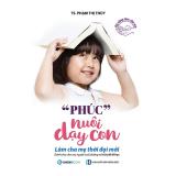 Phúc nuôi dạy con - Tác giả: TS. Phạm Thị Thúy