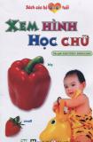 Sách của bé từ 0 - 6 tuổi - xem hình học chữ - anh tuấn - đoàn loan