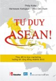Tư Duy ASEAN! - Lâm Đặng Cam Thảo,Hooi Den Huan,Hermawan Kartajaya,Philip Kotler
