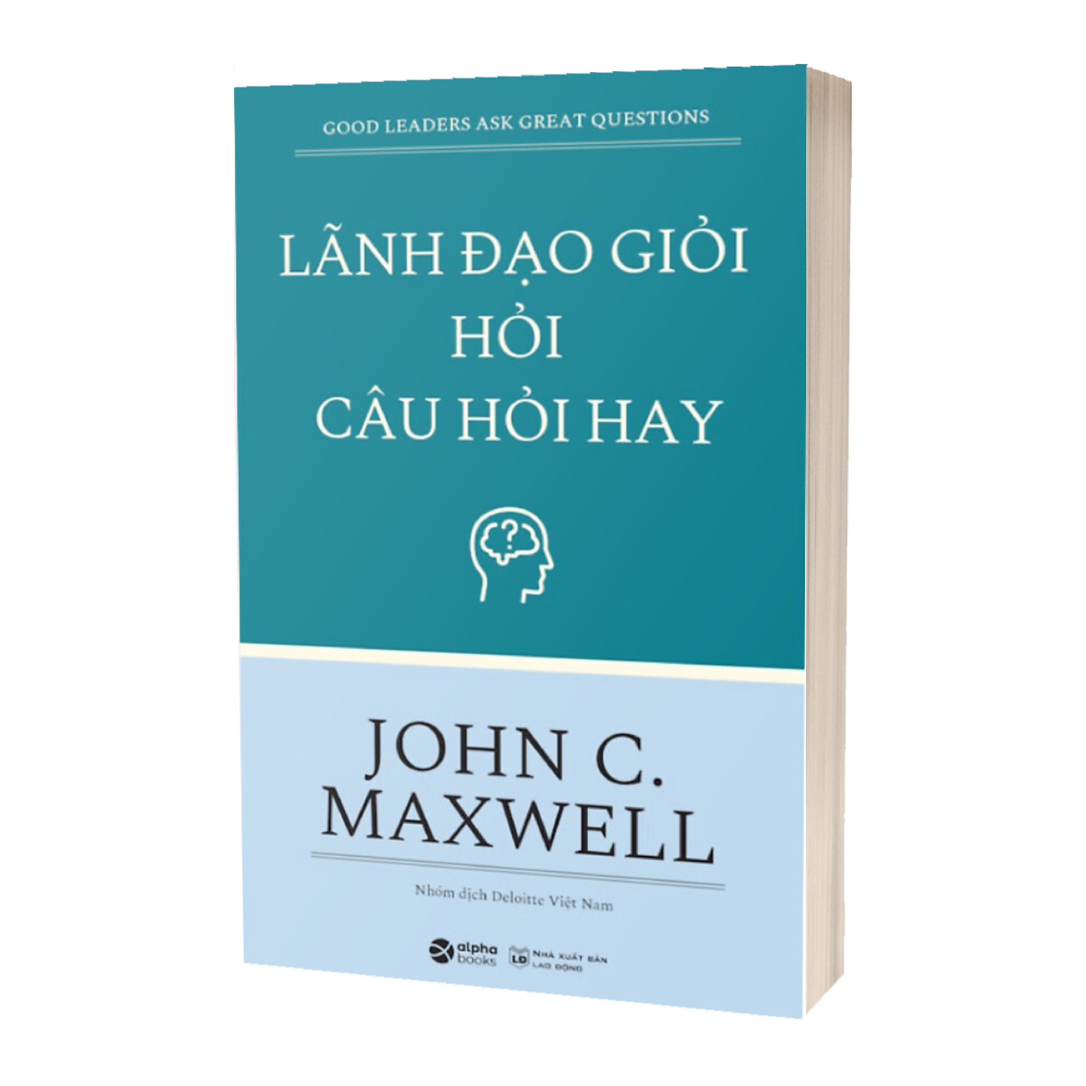 Sách - Lãnh Đạo Giỏi Hỏi Câu Hỏi Hay