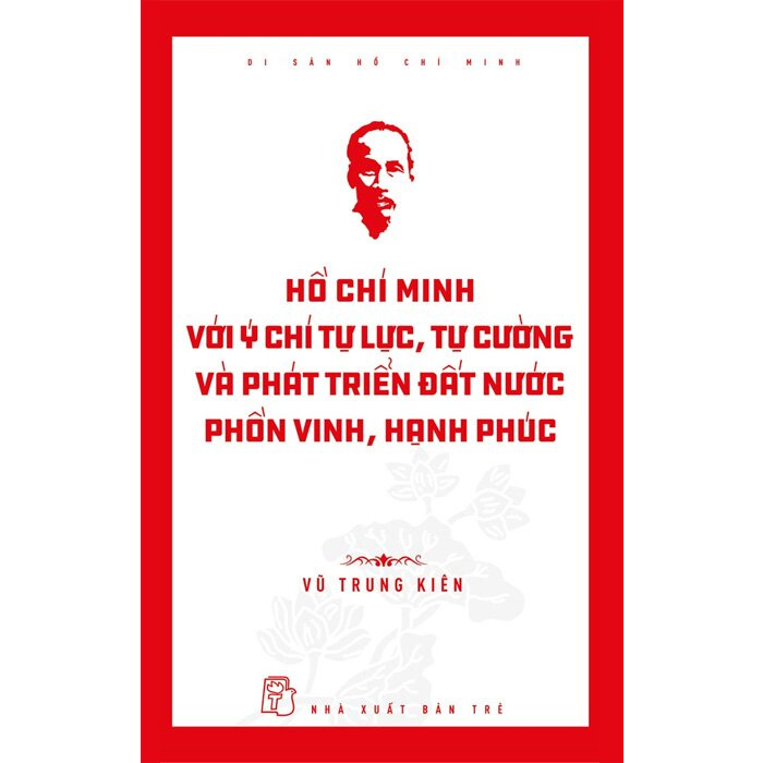 Netabooks - di sản hồ chí minh - hồ chí minh với ý chí tự lực, tự cường và phát triển đất nước phồn vinh, hạnh phúc