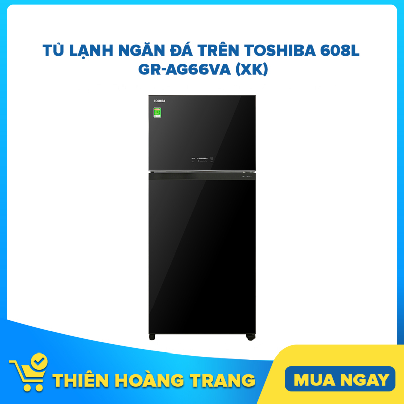 Tủ lạnh Toshiba Inverter 608 lít GR-AG66VA XK