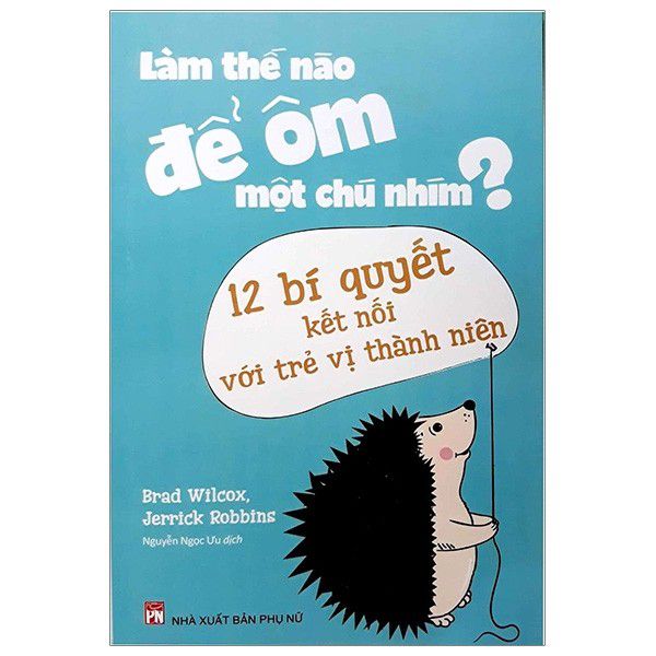 Sách: làm thế nào để ôm một chú nhím - 12 bí quyết kết nối với trẻ vị thành niên