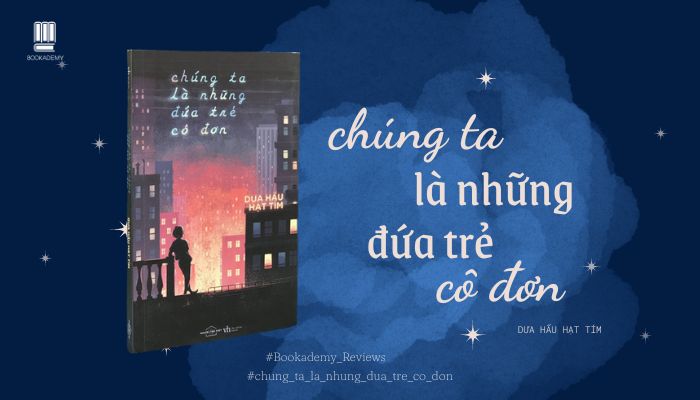 Chúng Ta Là Những Đứa Trẻ Cô Đơn
