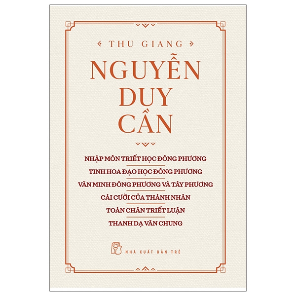 Fahasa - thu giang nguyễn duy cần - nhập môn triết học đông phương, tinh hoa đạo học đông phương, văn minh đông phương và tây phương, cái cười của thánh nhân, toàn chân triết luận, thanh dạ văn chung