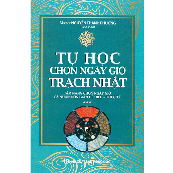 Tự học chọn ngày giờ trạch nhật - cẩm nang chọn ngày giờ cá nhân đơn giản dễ hiểu - thực tế