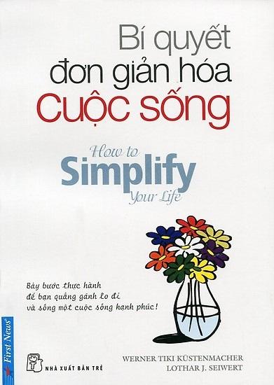 Bí Quyết Đơn Giản Hóa Cuộc Sống (Tái Bản)