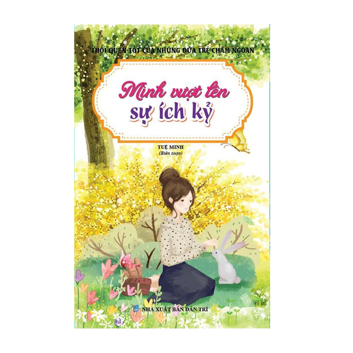 Sách thiếu nhi - Mình vượt lên sự ích kỉ