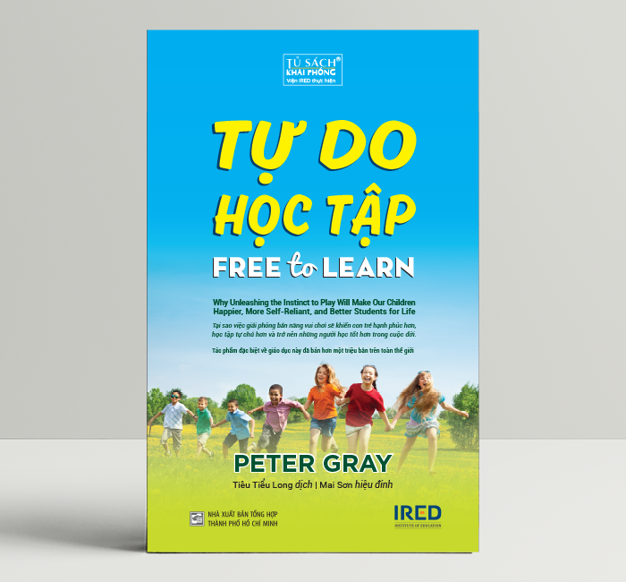 Sách - Tự Do Học Tập (Free To Learn) - Peter Gray - IRED Books