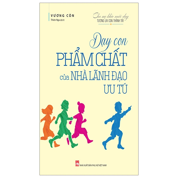 Fahasa - Dạy Con Phẩm Chất Của Nhà Lãnh Đạo Ưu Tú
