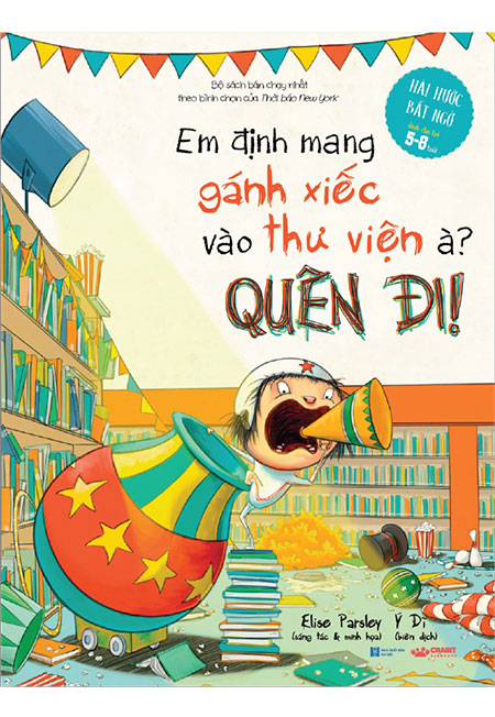 Em định mang gánh xiếc vào thư viện à? quên đi!