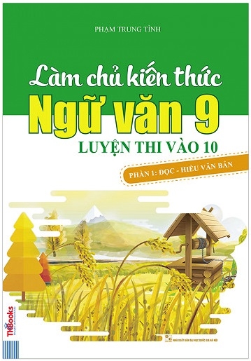 Fahasa - Làm Chủ Kiến Thức Ngữ Văn 9 Luyện Thi Vào 10 - Phần 1: Đọc - Hiểu Văn Bản (Tái Bản 2018)