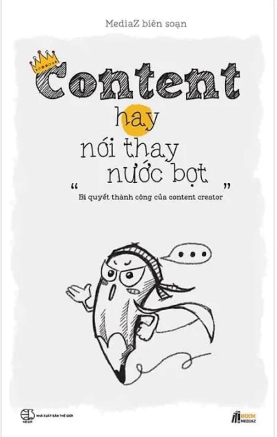 Sách - Content Hay Nói Thay Nước Bọt - Bí Quyết Thành Công Của Content Creator