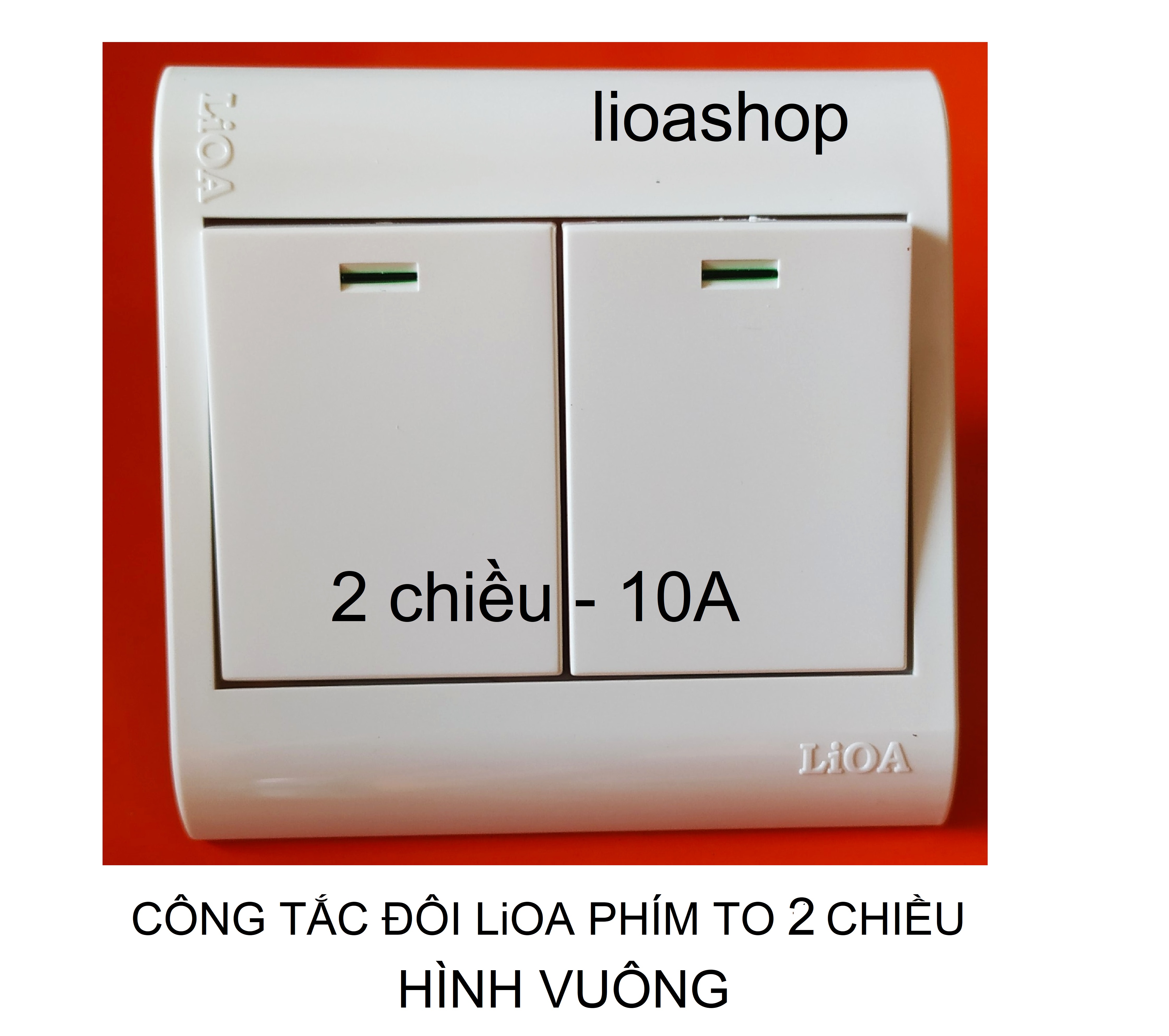 CÔNG TẮC ĐÔI 1 CHIỀU VÀ 2 CHIỀU LiOA PHÍM TO- HÌNH VUÔNG