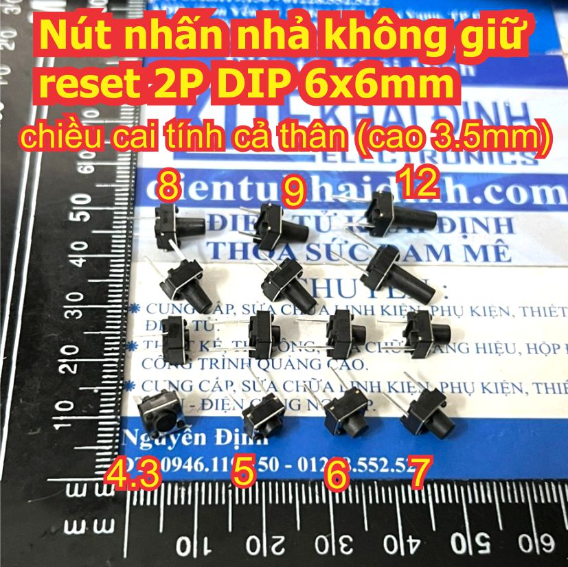 30 cái nút nhấn nhả không giữ reset 2p 2 chân dip 6ly 6x6mm cao 4.3mm ~ 12mm kde9565